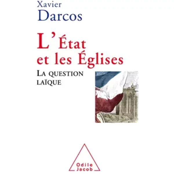 L'Etat et les Eglises : La question laïque - Xavier Darcos