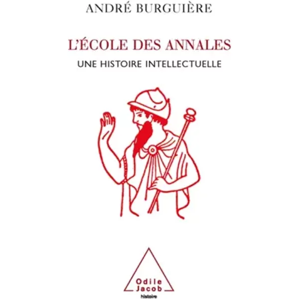 L'Ecole des Annales : Une histoire intellectuelle - André Burguière