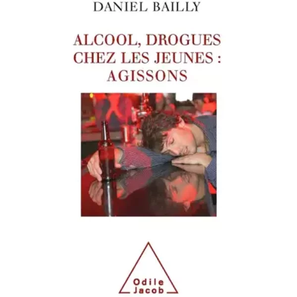 Alcool, Drogues Chez Les Jeunes : Agissons - Daniel Bailly-image
