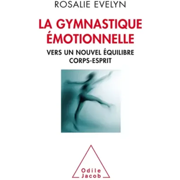 La Gymnastique émotionnelle: Vers un nouvel équilibre corps esprit - Rosalie Evelyn