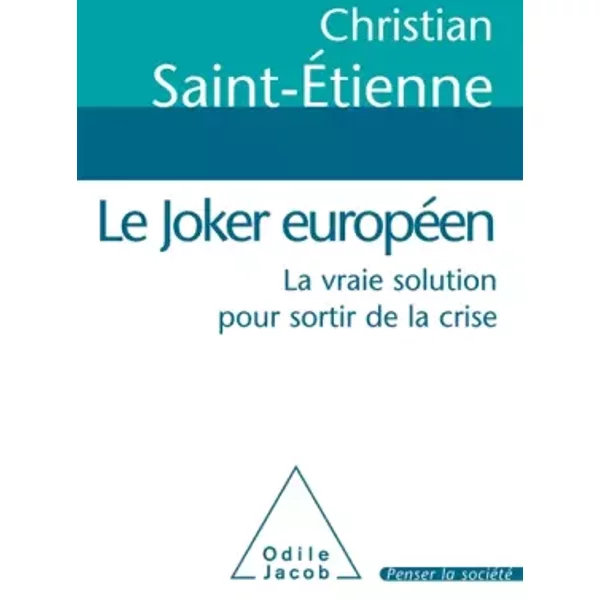 Le Joker EuropéEn: La Vraie Solution Pour Sortir De La Crise - Christian Saint-Etienne-image