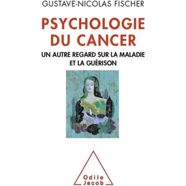 Psychologie du cancer: Un autre regard sur la maladie et la guérison - Gustave-Nicolas Fischer