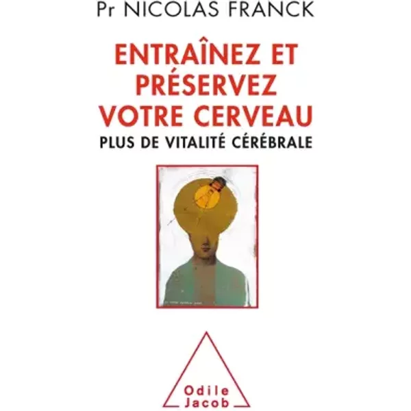 Entraînez et préservez votre cerveau: Plus de vitalité cérébrale - Nicolas FRANCK