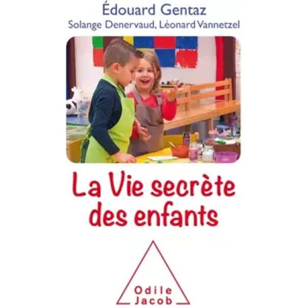La vie secrète des enfants: Comprendre son enfant pour mieux accompagner son développement - Edouard Gentaz, Léonard Vannetzel, Solange Denervaud