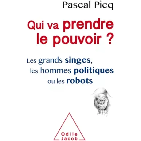 Qui Va Prendre Le Pouvoir ?: Les Grands Singes, Les Hommes Politiques Ou Les Robots - Pascal Picq-image