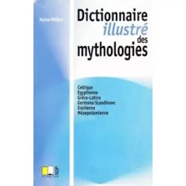 Dictionnaire illustré des mythologies - Myriam Philibert