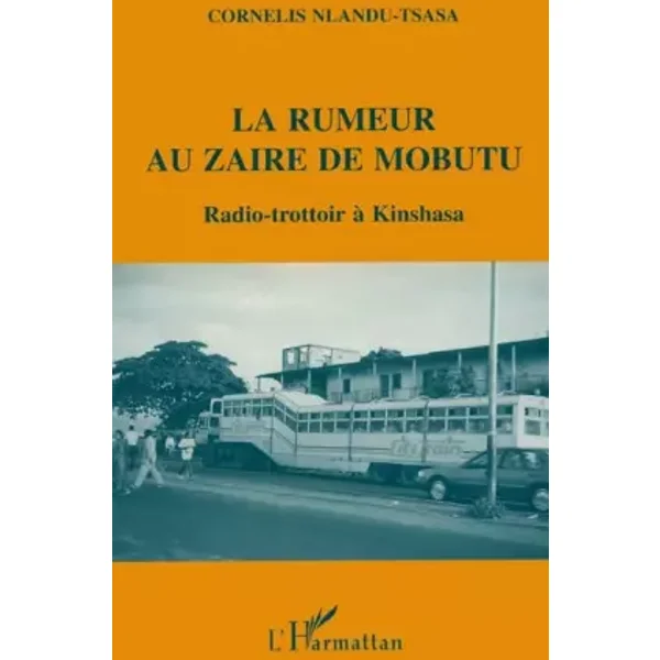 La rumeur au Zaïre de Mobutu: Radio-trottoir à Kinshasa - Cornelis Nlandu-Tsasa