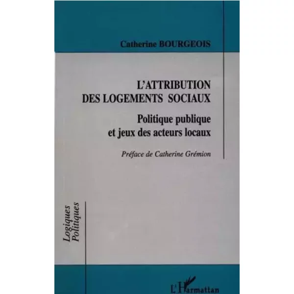 L'attribution Des Logements Sociaux: Politiques Publiques Et Jeux Des Acteurs Locaux - Catherine Bourgeois-image