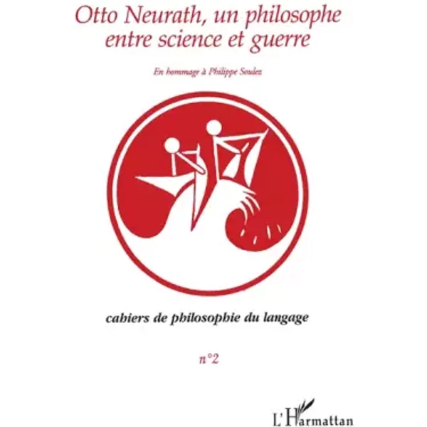 Otto Neurath, un philosophe entre guerre et science: En hommage à Philippe Soulez - Antonia Soulez