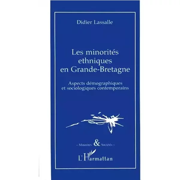 Les minorités ethniques en Grande-Bretagne: Aspects démographiques et sociologiques contemporains - Didier Lassalle