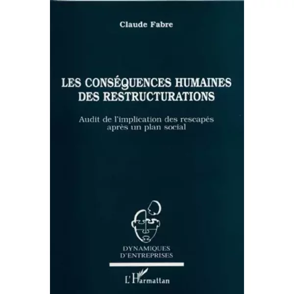 Les conséquences humaines des restructurations: Audit de l'implication des rescapés après un plan social - Claude Fabre