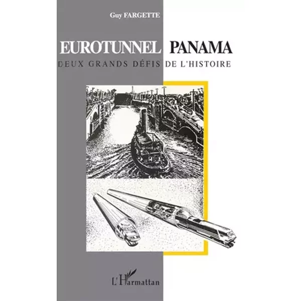 Eurotunnel / Panama: Deux grands défis de l'histoire - Guy Fargette