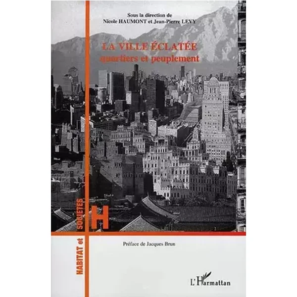 La ville éclatée. Quartiers et peuplement - N. Haumont, J.-P. Levy