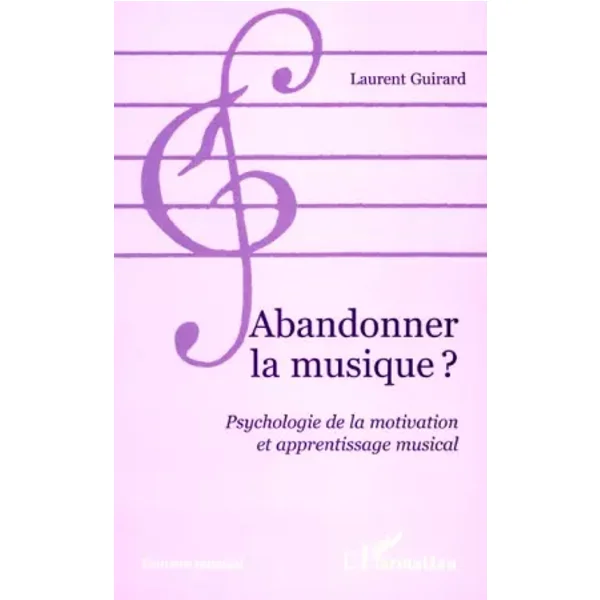 Abandonner la musique?: Psychologie de la motivation et apprentissage musical - Laurent Guirard