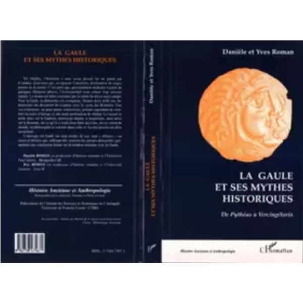 La Gaule et ses mythes historiques. De Pythéas à Vercingétorix - Danièle Roman, Yves Roman