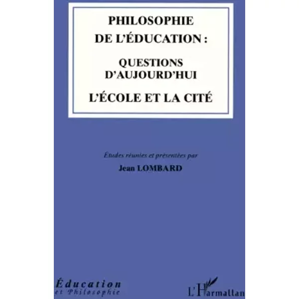 Philosophie De L'éDucation : Questions D'aujourd'Hui: L'éCole Et La Cité - Collectif Et Jean Lombard-image