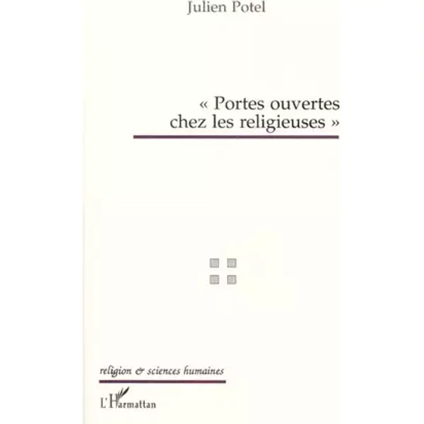Portes ouvertes chez les religieuses: Propos d'un sociologue, échos des médias - Julien Potel