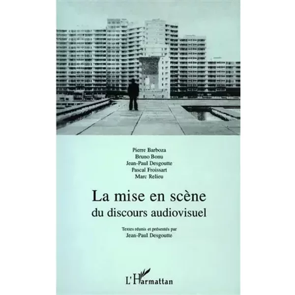 La mise en scène du discours audiovisuel - Pierre Barboza, Bruno Bonu, Jean-Paul Desgoutte, Pascal Froissart, Marc Relieu