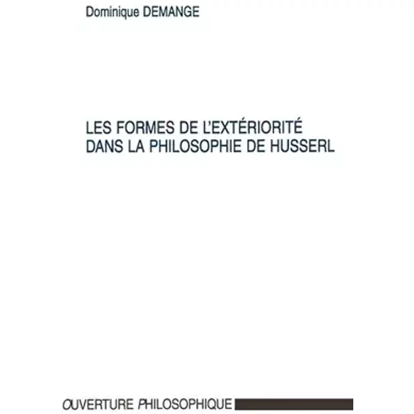 Les formes de l'extériorité dans la philosophie de Husserl - Dominique Demange
