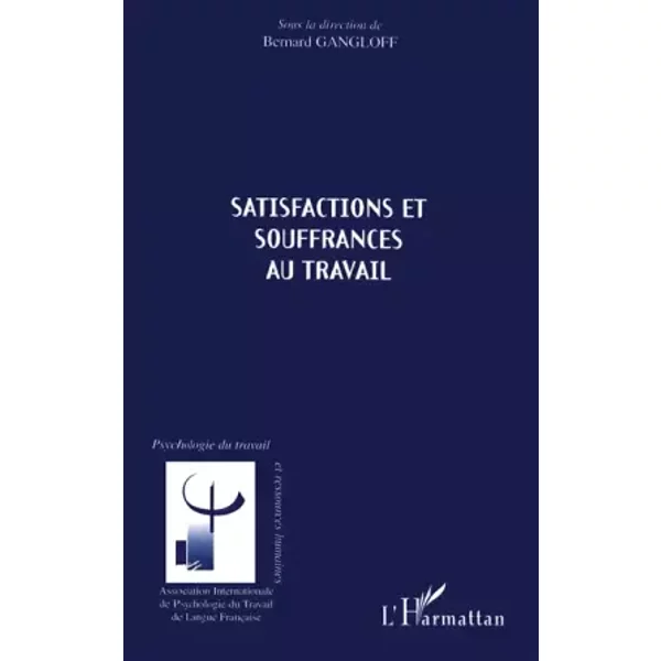 Sastifactions et souffrances au travail - Bernard Gangloff
