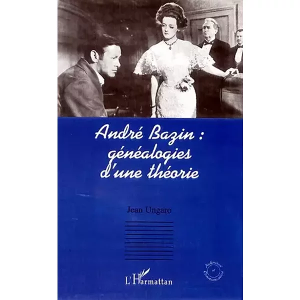 André Bazin : généalogies d'une théorie - Jean Ungaro