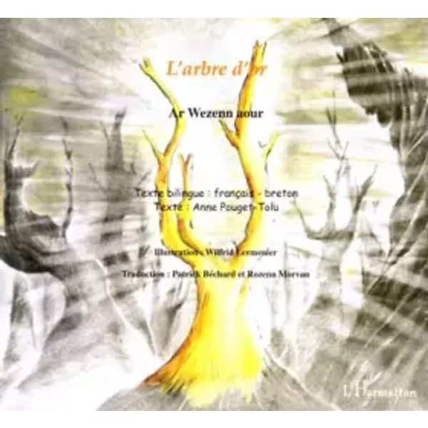 L'arbre d'or : Edition bilingue français-breton - Wilfrid Lermenier, Anne Pouget-Tolu, Patrick Béchard, Rozenn Morvan