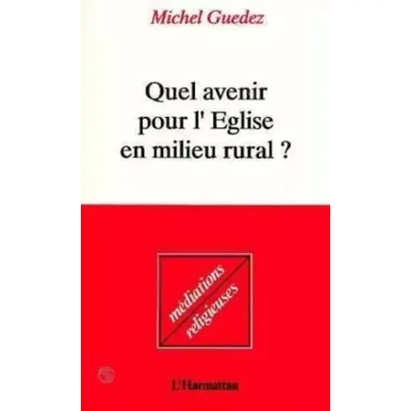 Quel Avenir Pour L'eglise En Milieu Rural: EnquêTe Sur La Religion Et La Morale, La Vie, L'amour Et La Mort, Dans Nos Campagnes - Michel Guedez-image