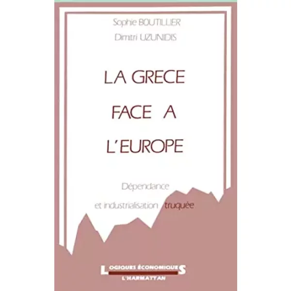 La GrèCe Face à L'europe: DéPendance Et Industrialisation TruquéE - Sophie Boutillier-image