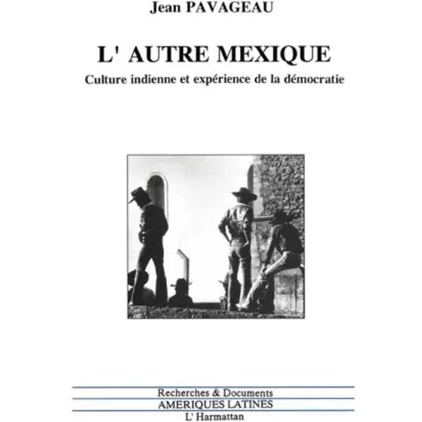 L'autre Mexique: Culture indienne et expérience de la démocratie - Jean Pavageau