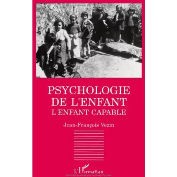 Psychologie De L'enfant: L'enfant Capable : Les DéCouvertes Contemporaines En Psychologie Du DéVeloppement - Jean-FrançOis Vezin-image