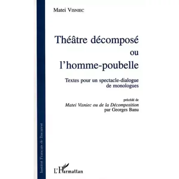 Théâtre décomposé, ou, L'homme-poubelle: Textes pour un spectacle-dialogue de monologues - Matei Vinsniec