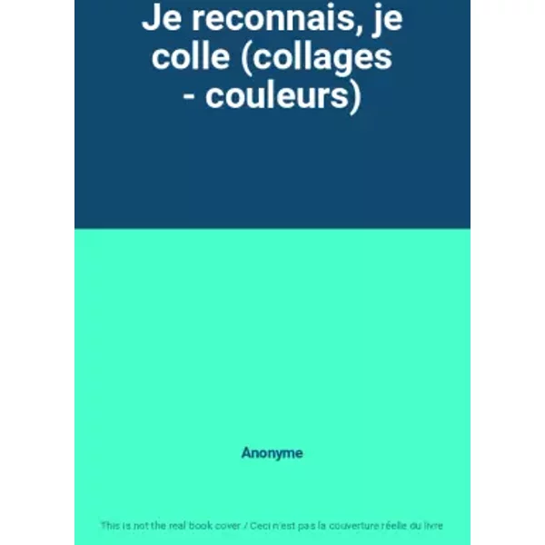 Je Reconnais, Je Colle (Collages - Couleurs) - Anonyme-image
