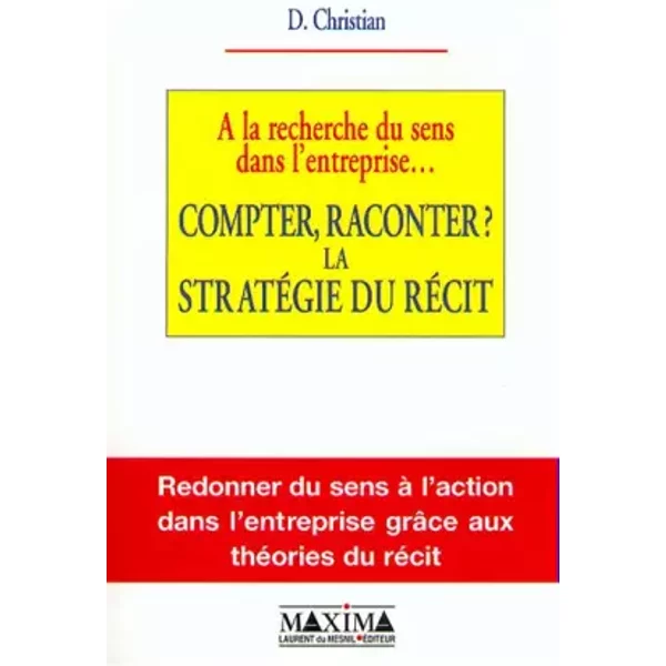 A La Recherche Du Sens Dans L'entreprise... Compter, Raconter ? La StratéGie Du RéCit - D. Christian-image