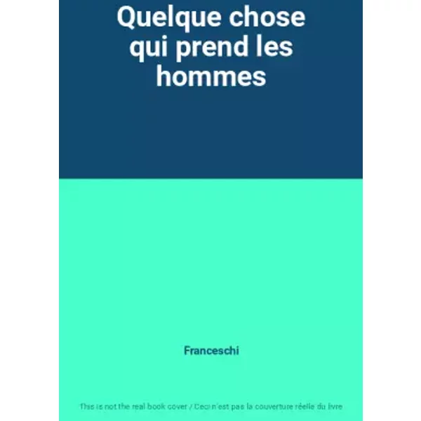 Quelque Chose Qui Prend Les Hommes - Franceschi-image