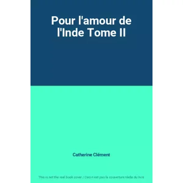 Pour l'amour de l'Inde Tome II - Catherine Clément
