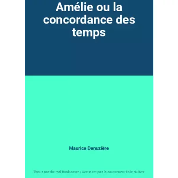AméLie Ou La Concordance Des Temps - Maurice DenuzièRe-image