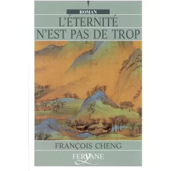 L'Eternité n'est pas de trop - François Cheng