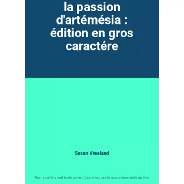 la passion d'artémésia : édition en gros caractére - Susan Vreeland