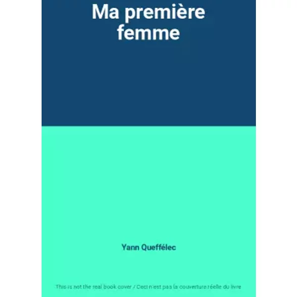 Ma première femme - Yann Queffélec
