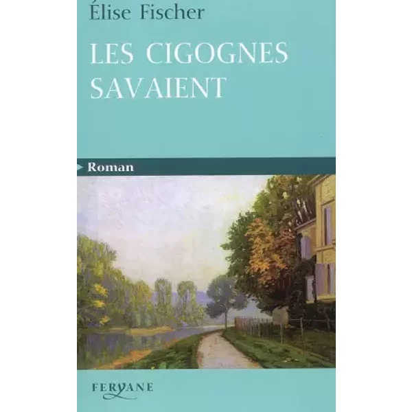 Les cigognes savaient - Elise Fischer