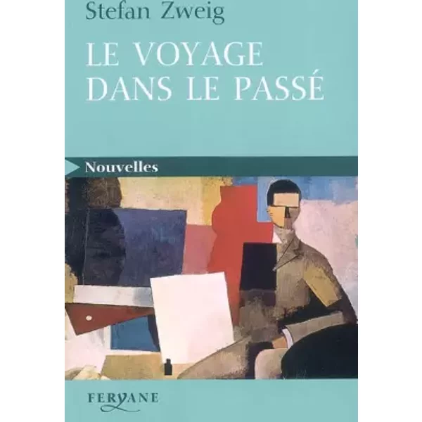 Le voyage dans le passé: Suivi de La Collection invisible - Stefan Zweig