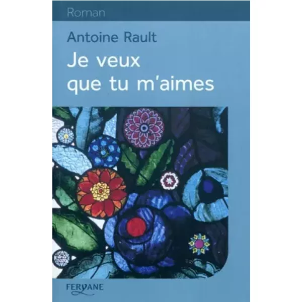 Je Veux Que Tu M'aimes - Antoine Rault-image