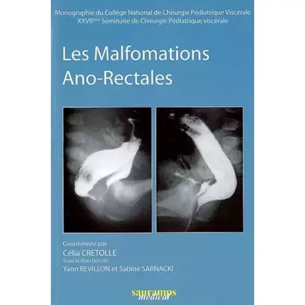 Les malformations Ano-Rectales: 27e séminaire de chirurgie pédiatrique viscérale - Célia Crétolle, Yann Revillon, Sabine Sarnacki