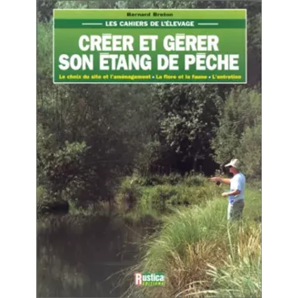 Créer et gérer son étang de pêche - Bernard Breton