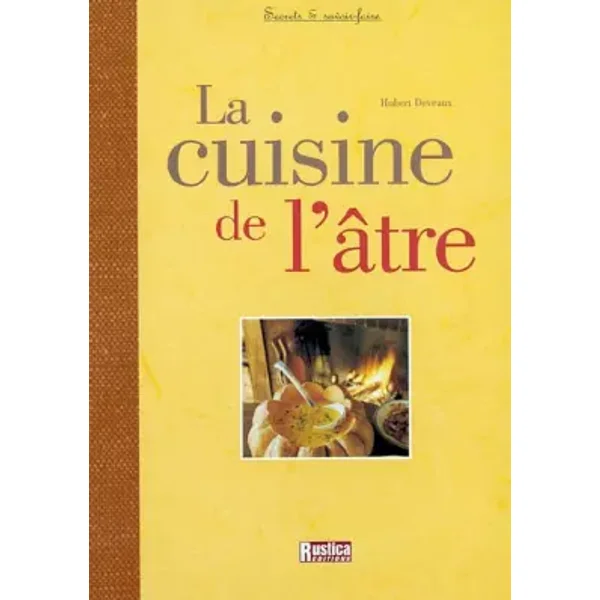 La cuisine de l'âtre (Ancien prix Editeur : 27,5 Euros) - Hubert Deveaux, Pierre Ginet