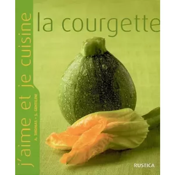 J'aime Et Je Cuisine La Courgette - Aleth Thomas, StéPhanie Gentilini Et Alain Gelberger-image