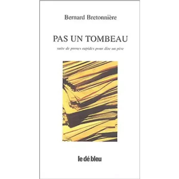 Pas un tombeau : Suite de proses rapides pour dire un père - Bernard Bretonnière
