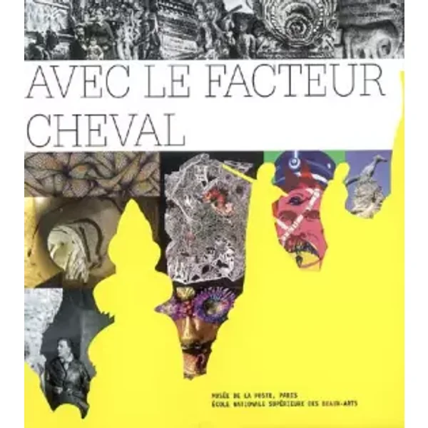 Avec le facteur cheval : Exposition du 6 avril au 1er septembre 2007 - Musee de La Poste de Paris