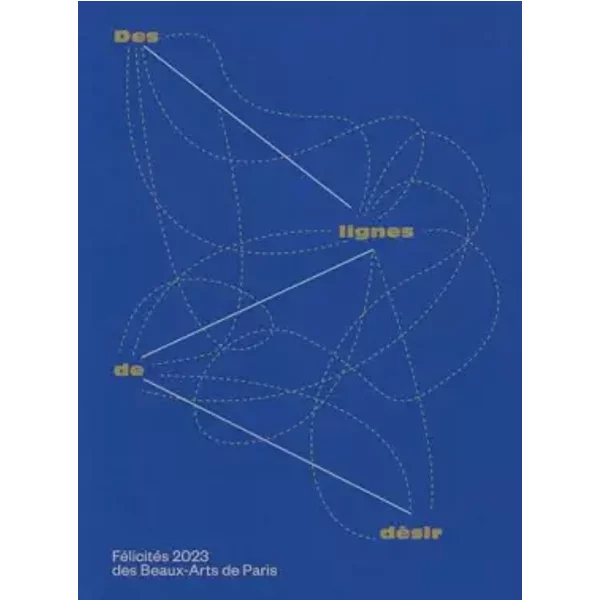Des Lignes De DéSir: FéLicitéS 2023 Des Beaux-Arts De Paris - Collectif-image