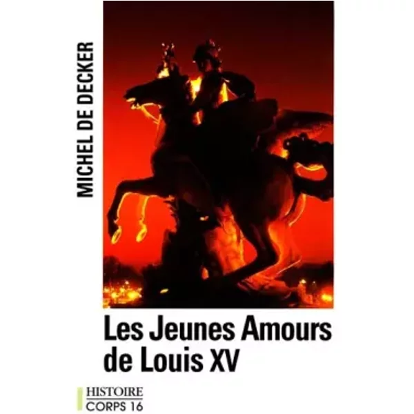 les jeunes amours de louis xv - Michel de Decker